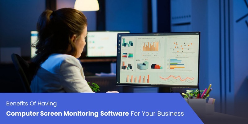 Benefits-Of Computer-Screen-Monitoring-Software-For-Your-Business
