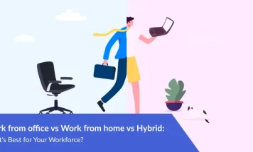 Work from office vs. Work from home vs. Hybrid: What’s Best for Your Workforce?