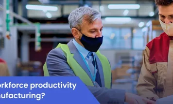 How to Increase Workforce Productivity & Efficiency in Manufacturing?