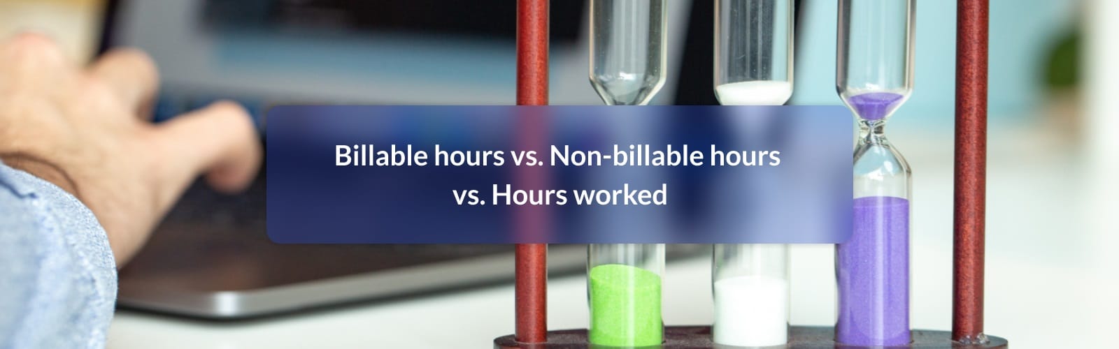 Billable hours vs. Non-billable hours vs. Hours worked